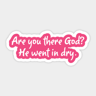 Are You There God? He went in dry. Sticker